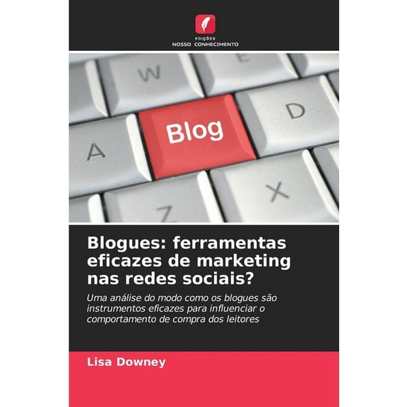 Blogues: ferramentas eficazes de marketing nas redes sociais?, (Paperback)