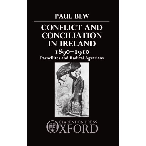 Conflict and Conciliation in Ireland 1890-1910: Parnellites and Radical Agrarians, (Hardcover)