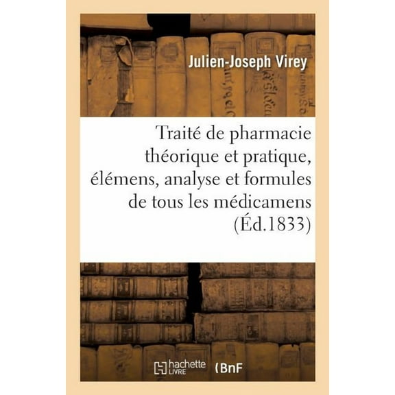 Traité de Pharmacie Théorique Et Pratique, Élémens, Analyse Et Formules Des Médicamens. Tome 2 : Préparations Chimiques Et Pharmaceutiques, Classées Méthodiquement Suivant La Chimie Moderne (Paperback)