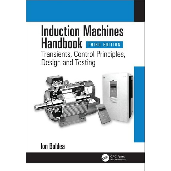 Electric Power Engineering Induction Machines Handbook: Transients, Control Principles, Design and Testing, (Hardcover)