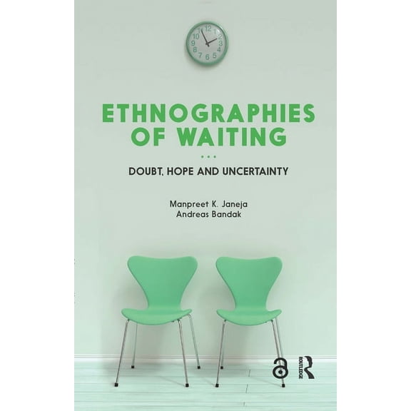 Ethnographies of Waiting: Doubt, Hope and Uncertainty, (Hardcover)