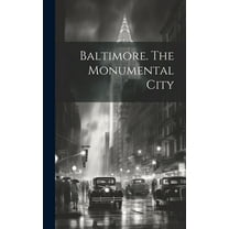 Baltimore. The Monumental City (Hardcover)