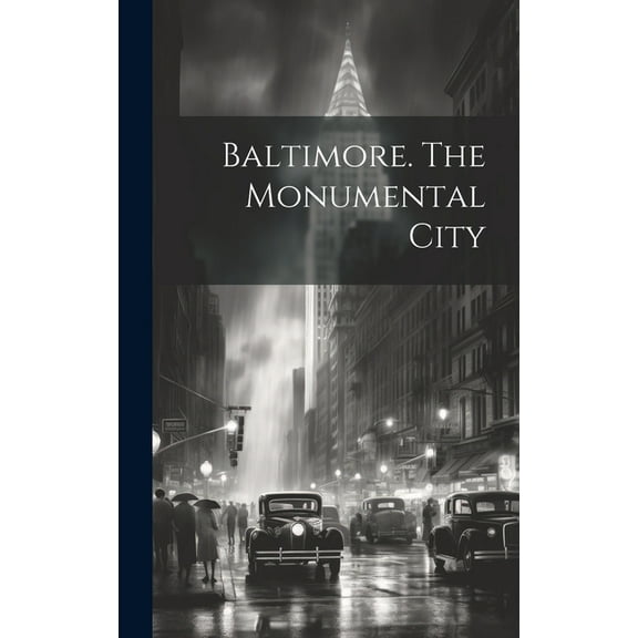 Baltimore. The Monumental City (Hardcover)