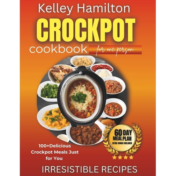 Healthy Crockpot Recipes Cookbook Crockpot Cookbook for One Person: 100  Delicious Crockpot Meals Just for You, (Paperback)