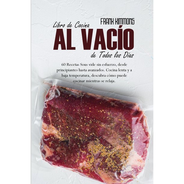 Libro de cocina al vacío de todos los días : 60 Recetas  cotidianas a prueba de tontos para cocinar en casa. Comience su viaje con  técnicas de cocina inteligentes y comidas de