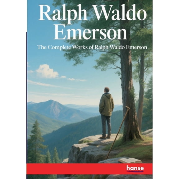 The Complete Works of Ralph Waldo Emerson, (Paperback)
