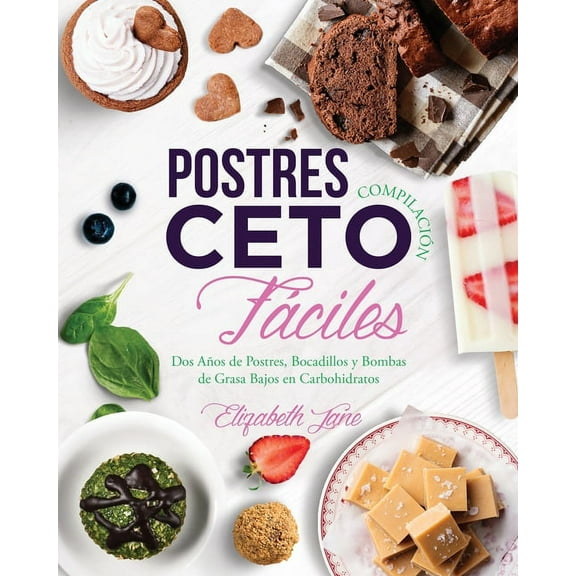 Postres CompilaciÃ³n Ceto FÃ¡ciles: Dos AÃ±os de Postres, Bocadillos y Bombas de Grasa Bajos en Carbohidratos, (Paperback)