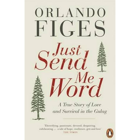 Just Send Me Word : A True Story of Love and Survival in the Gulag. Orlando