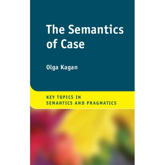 Key Topics in Semantics and Pragmatics The Semantics of Case, (Hardcover)