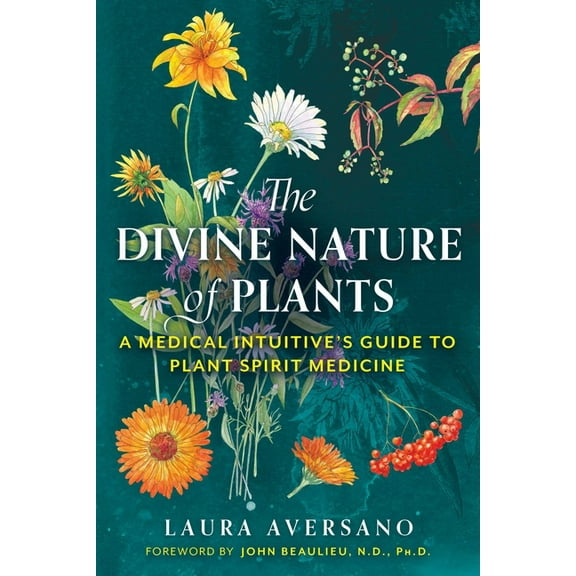 The Divine Nature of Plants: A Medical Intuitive's Guide to Plant Spirit Medicine, (Paperback)