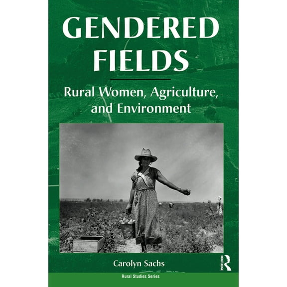 Gendered Fields: Rural Women, Agriculture, and Environment, (Hardcover)
