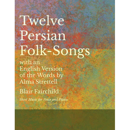 12 Persian Folk-Songs with an English Version of the Words by Alma Strettell - Sheet Music for Voice and (Best English Voice Actors)