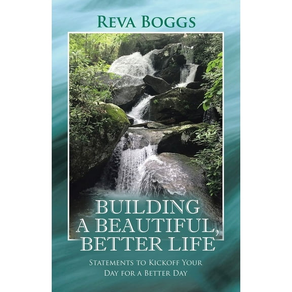 Building a Beautiful, Better Life: Statements to Kickoff Your Day for a Better Day, (Paperback)