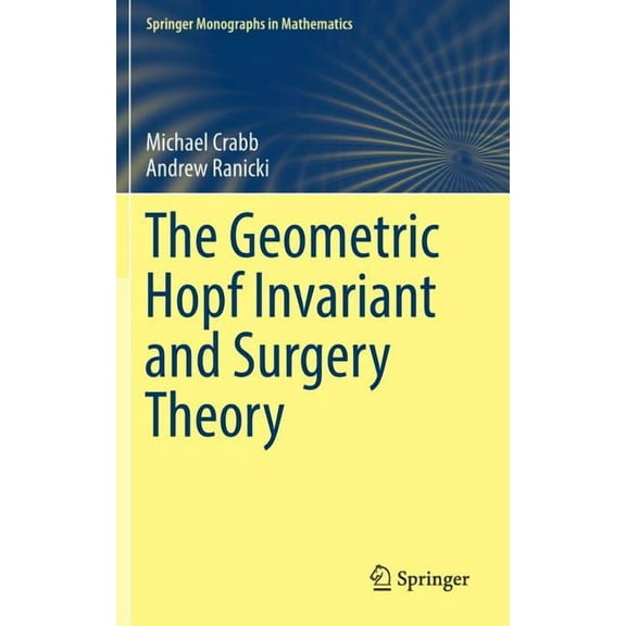 Springer Monographs in Mathematics The Geometric Hopf Invariant and Surgery Theory, (Hardcover)