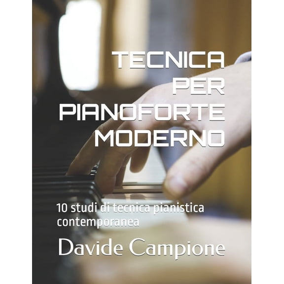 Tecnica Per Pianoforte Moderno: 10 studi di tecnica pianistica contemporanea, (Paperback)