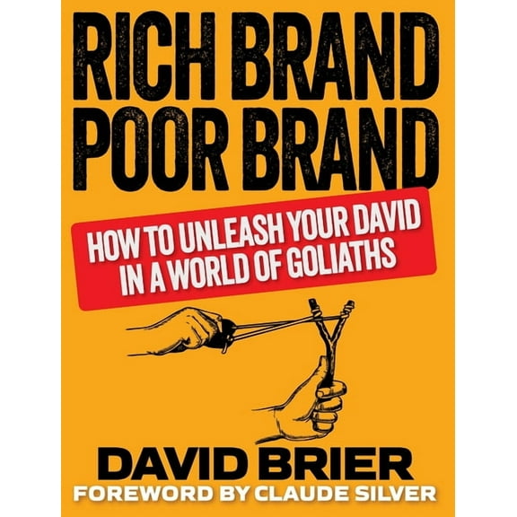 Rich Brand Poor Brand: How to Unleash Your David in a World of Goliaths, (Hardcover)