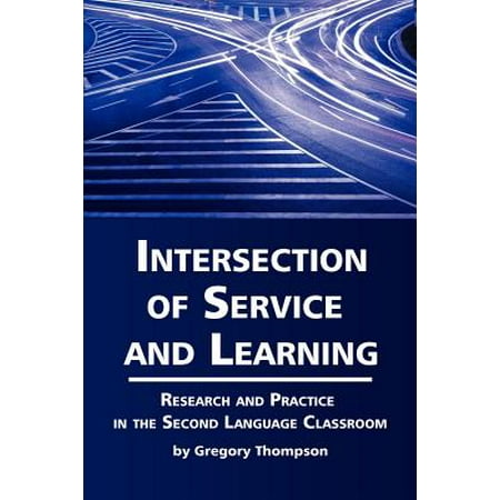 Intersection of Service and Learning : Research and Practice in the Second Language