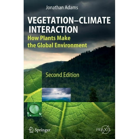 Vegetation-Climate Interaction: How Plants Make the Global Environment, (Hardcover)
