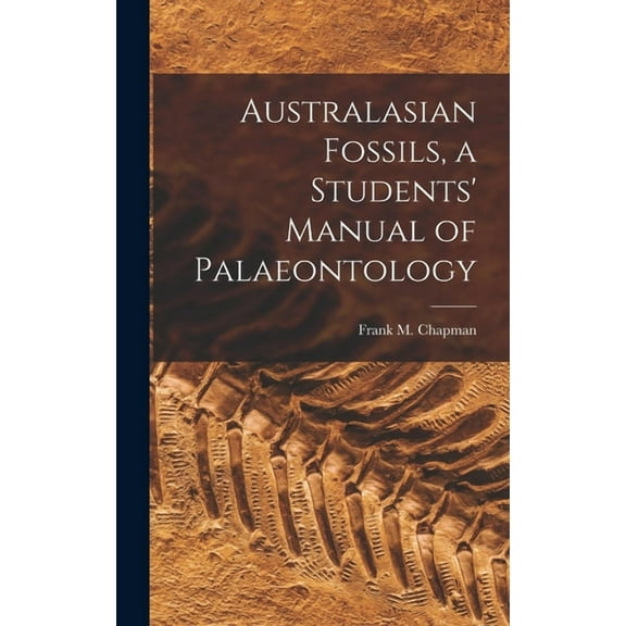 Australasian Fossils, a Students' Manual of Palaeontology (Hardcover)