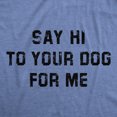 thumbnail image 2 of Womens Funny T Shirts Say Hi to Your Dog for Me Sarcastic Puppy Lovers Novelty Tee for Ladies Womens Graphic Tees, 2 of 7