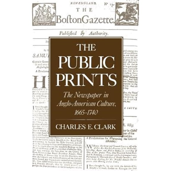 Pre-Owned The Public Prints: The Newspaper in Anglo-American Culture, 1665-1740, (Hardcover)