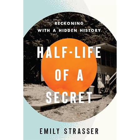 Pre-Owned Half-Life of a Secret: Reckoning with a Hidden History (Paperback) 1985901501 9781985901506