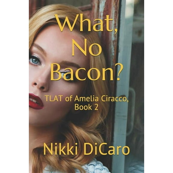 What, No Bacon?: TLAT of Amelia Ciracco, Book 2 Amelia Ciracco, so Much to Say and so Little Time Paperback 1798538768 9781798538760 Nikki DiCaro