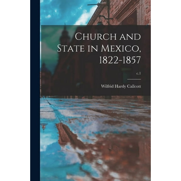 Church and State in Mexico, 1822-1857; c.1, (Paperback)