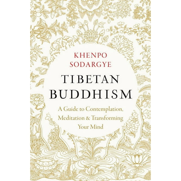 Tibetan Buddhism: A Guide to Contemplation, Meditation, and Transforming Your Mind, (Paperback)
