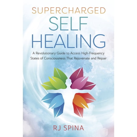 Rj Spina's Self-Healing Supercharged Self-Healing: A Revolutionary Guide to Access High-Frequency States of Consciousness That Rejuvenate and Re, (Paperback)