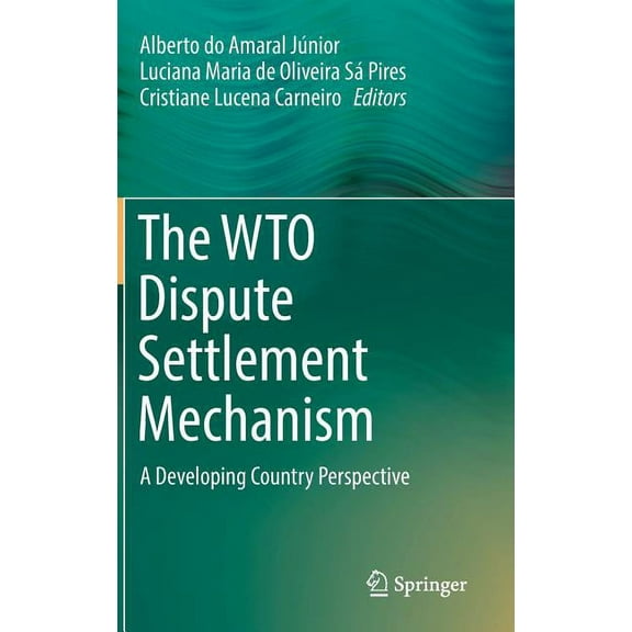 The Wto Dispute Settlement Mechanism: A Developing Country Perspective, (Hardcover)