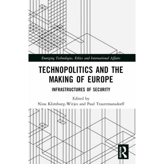 Emerging Technologies, Ethics and Intern Technopolitics and the Making of Europe: Infrastructures of Security, (Paperback)