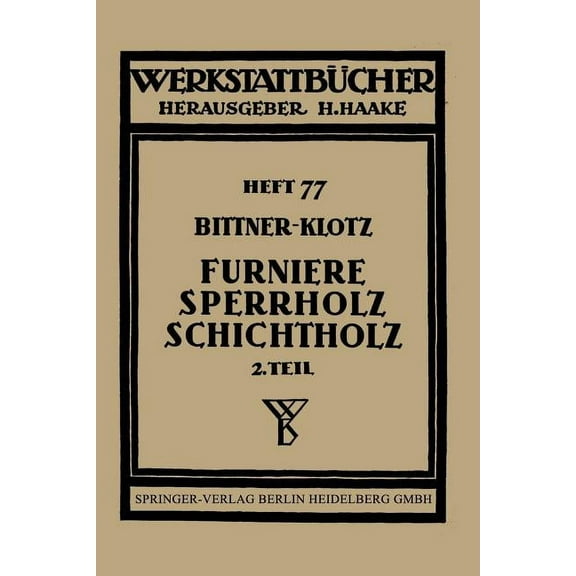 WerkstattbÃ¼cher Furniere -- Sperrholz Schichtholz: Zweiter Teil Aus Der PRAXIS Der Furnier- Und Sperrholz-Herstellung, Book 77, (Paperback)
