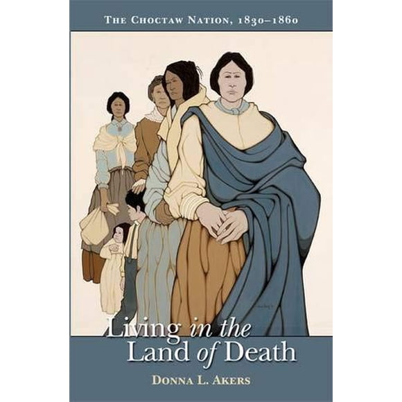 Vivre au Pays de la Mort: la Nation Choctaw, 1830-1860 (Études Indiennes Américaines)