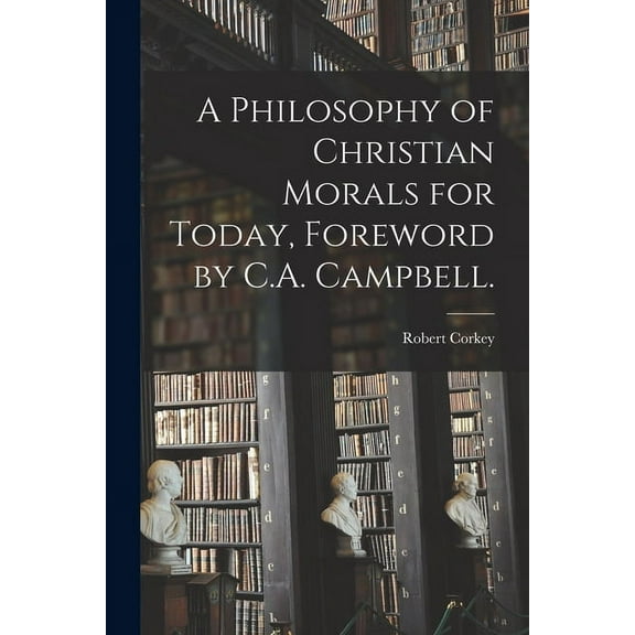 A Philosophy of Christian Morals for Today, Foreword by C.A. Campbell., (Paperback)