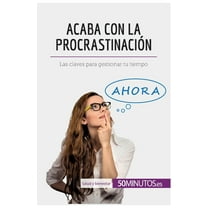Acaba con la procrastinación: Las claves para gestionar tu tiempo, (Paperback)