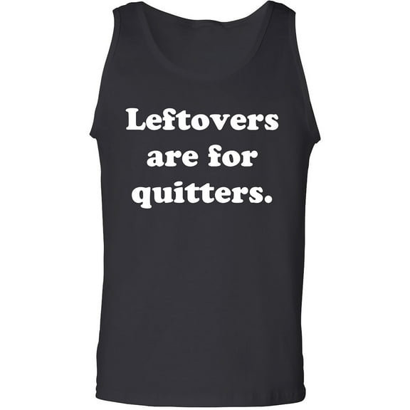 Leftovers Are For Quitters Adult Tank Top