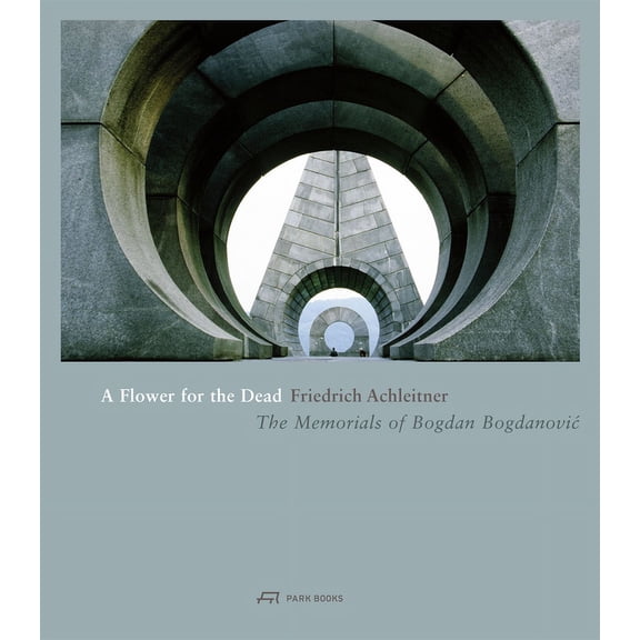 A Flower for the Dead : The Memorials of Bogdan Bogdanovic (Hardcover)