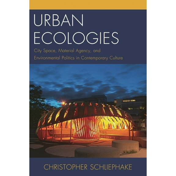 Ecocritical Theory and Practice Urban Ecologies: City Space, Material Agency, and Environmental Politics in Contemporary Culture, (Hardcover)