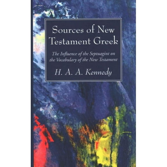 Sources of New Testament Greek : The Influence of the Septuagint on the Vocabulary of the New Testament