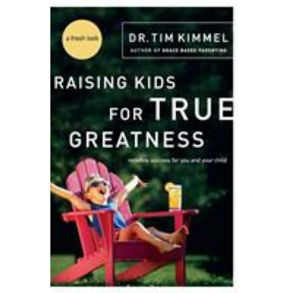 Pre-Owned Raising Kids for True Greatness: Redefine Success for You and Your Child (Paperback) 0849909511 9780849909511