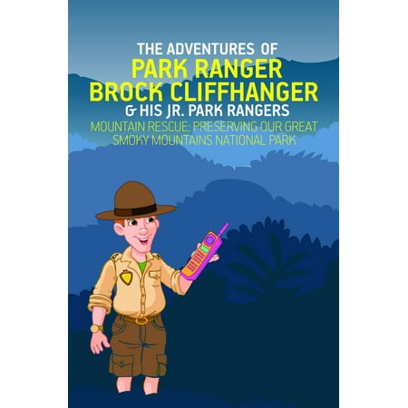 The Adventures of Park Ranger Brock Cliffhanger & His Jr. Park Rangers: Mountain Rescue: Preserving Our Great Smoky Mountains National Park -