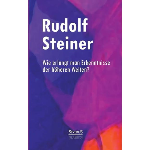 Wie erlangt man Erkenntnisse der hÃ¶heren Welten?, (Paperback)