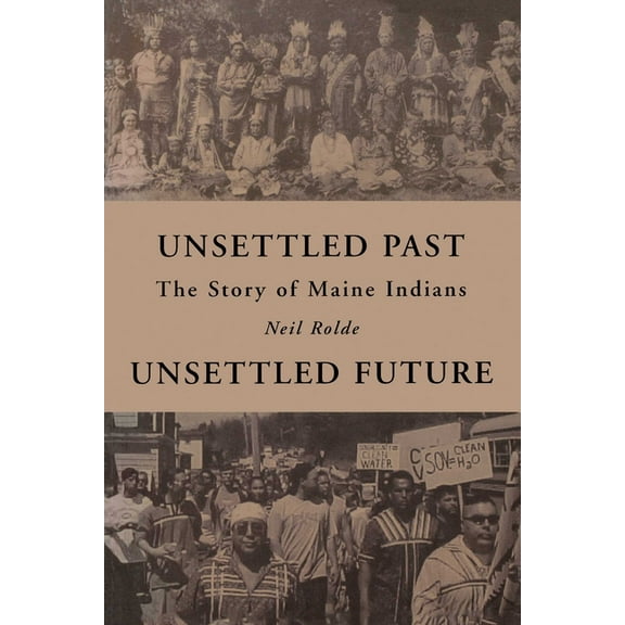 Unsettled Past, Unsettled Future: The Story of Maine Indians, (Paperback)