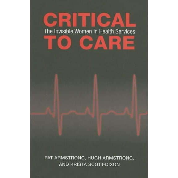 Critical To Care: The Invisible Women in Health Services (Paperback)
