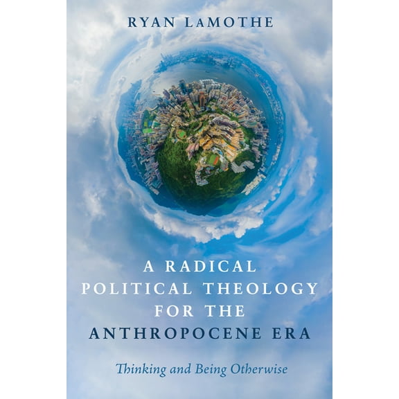 A Radical Political Theology for the Anthropocene Era (Hardcover)