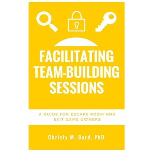 Pre-Owned Facilitating Team-Building Sessions : A Guide for Escape Room and Exit Game Owners