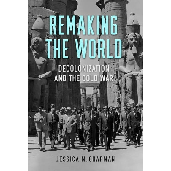 Studies in Conflict, Diplomacy, and Peac Remaking the World: Decolonization and the Cold War, (Paperback)