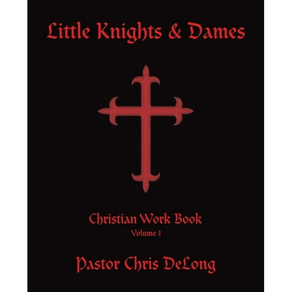 Little Knights & Dames: Christian Work Book Volume 1 (Paperback)