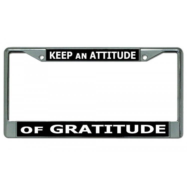 MAINTAIN AN ATTITUDE OF GRATITUDE LICENSE PLATE FRAME